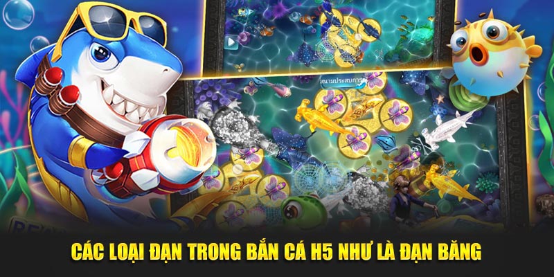 Các loại đạn trong bắn cá H5 như là đạn băng