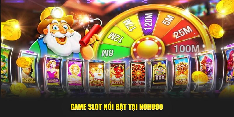 Game slot nổi bật tại NOHU90