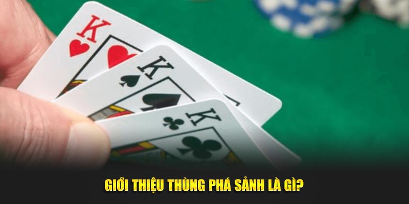 Giới thiệu thùng phá sảnh là gì?