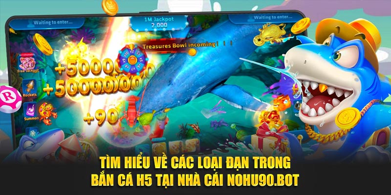 các loại đạn trong bắn cá H5