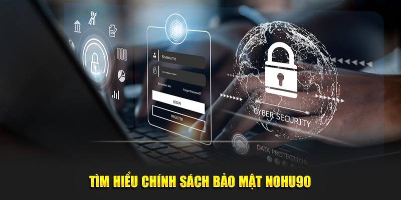 Tìm hiểu chính sách bảo mật Nohu90