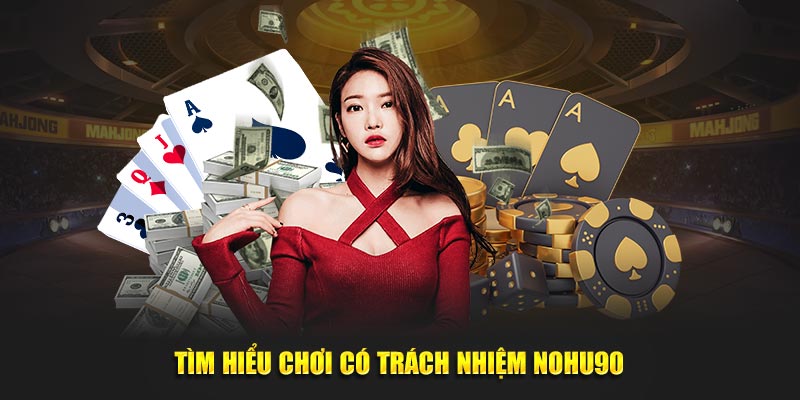 Tìm hiểu chơi có trách nhiệm Nohu90