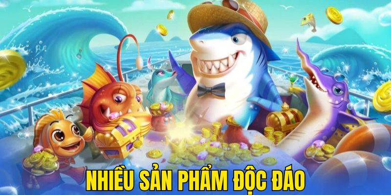 Sảnh bắn cá TP mang lại nhiều sản phẩm độc đáo