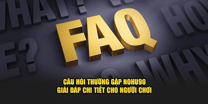 Câu Hỏi Thường Gặp Nohu90