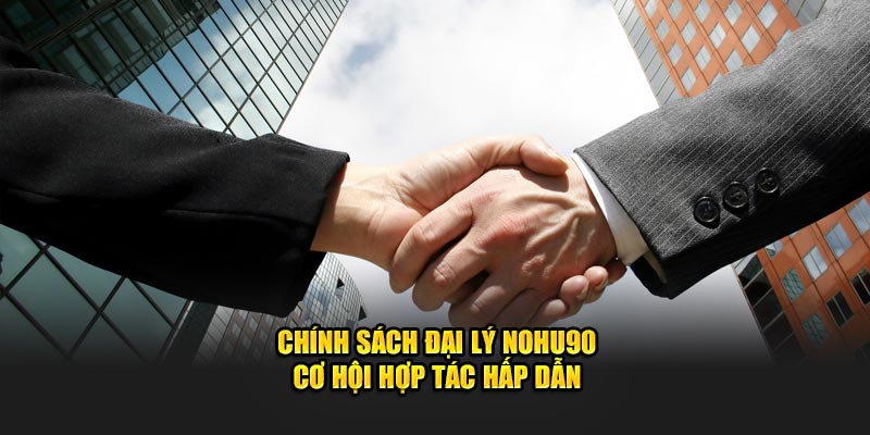 Chính Sách Đại Lý Nohu90