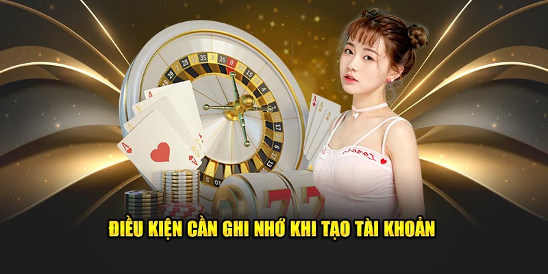 Điều kiện cần ghi nhớ khi tạo account 