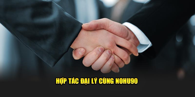 Hợp tác đại lý cùng Nohu90