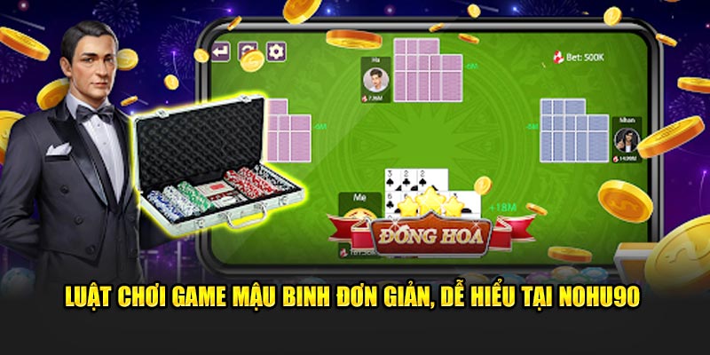 Luật chơi game Mậu binh đơn giản, dễ hiểu tại Nohu90