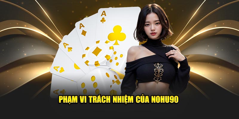 Phạm vi trách nhiệm của nohu90