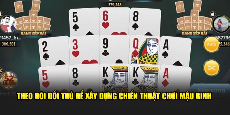 Theo dõi đối thủ để xây dựng chiến thuật chơi Mậu binh